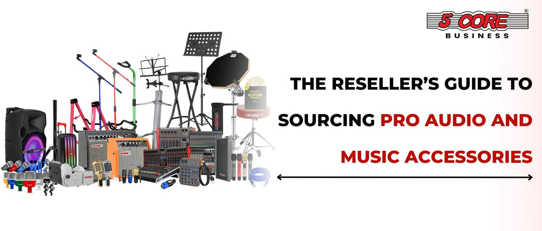 The Reseller’s Guide to Sourcing Pro Audio and Music Accessories
