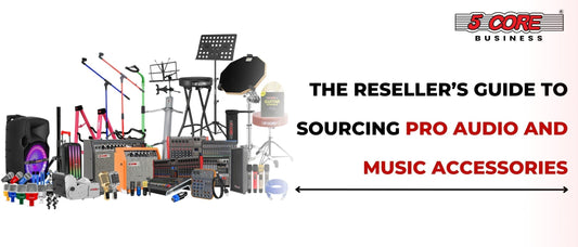 The Reseller’s Guide to Sourcing Pro Audio and Music Accessories