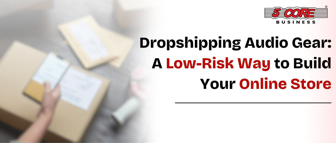 Dropshipping Audio Gear: A Low-Risk Way to Build Your Online Store