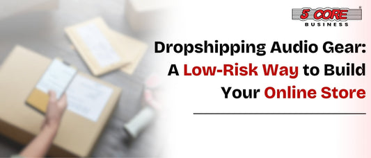 Dropshipping Audio Gear: A Low-Risk Way to Build Your Online Store