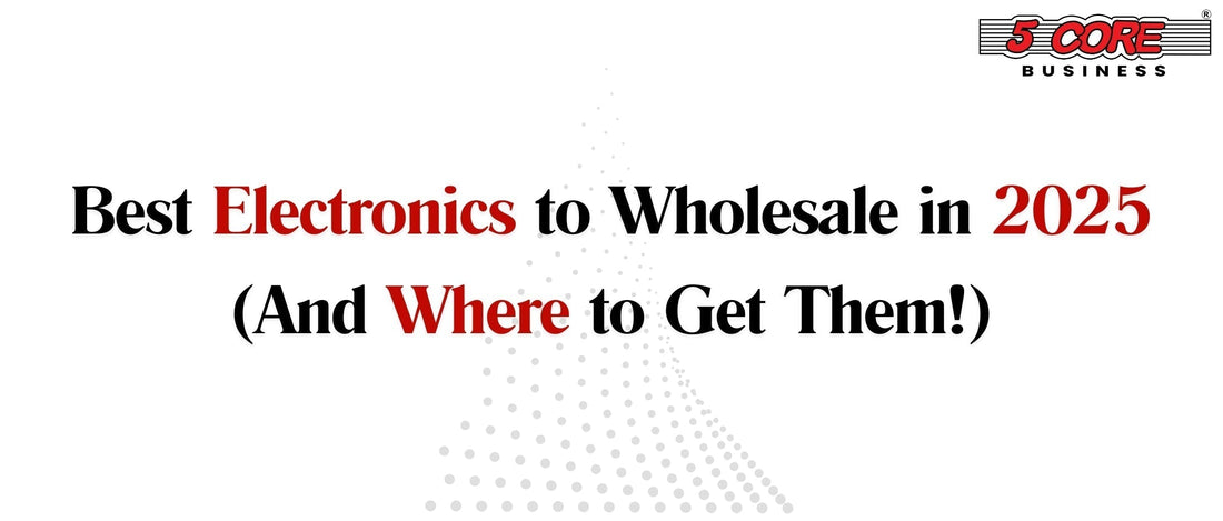Best Electronics to Wholesale in 2025 (And Where to Get Them!)