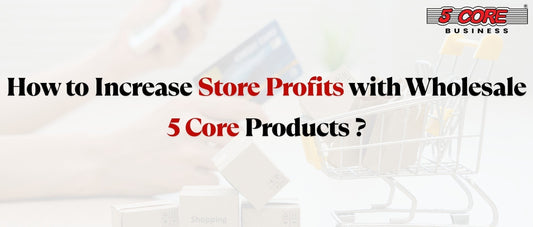 How to Increase Store Profits with Wholesale 5 Core Products
