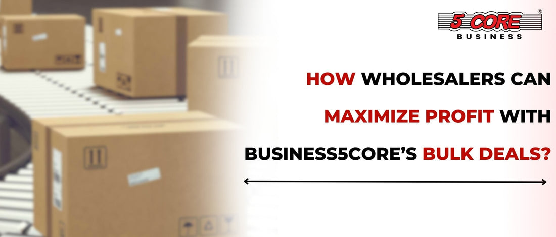 How Wholesalers Can Maximize Profit with Business5Core’s Bulk Deals