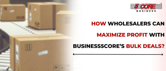 How Wholesalers Can Maximize Profit with Business5Core’s Bulk Deals