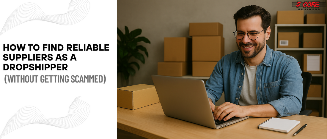How to Find Reliable Suppliers as a Dropshipper (Without Getting Scammed)