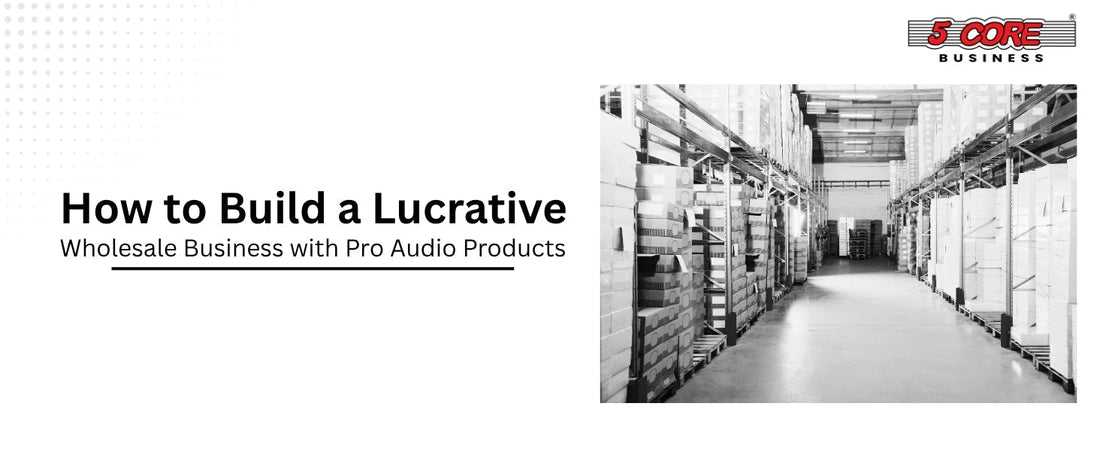 How to Build a Lucrative Wholesale Business with Pro Audio Products