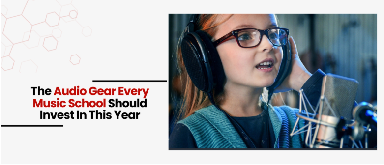 The Audio Gear Every Music School Should Invest In This Year