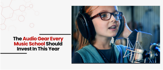 The Audio Gear Every Music School Should Invest In This Year