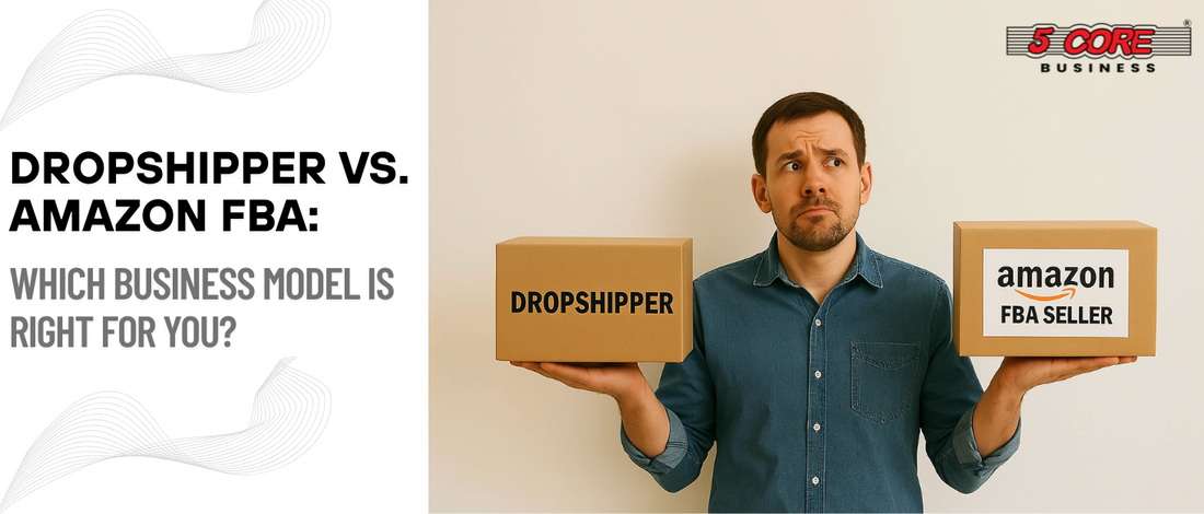Dropshipper vs. Amazon FBA: Which Business Model is Right for You?