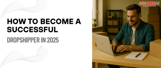 How to Become a Successful Dropshipper in 2025 (Step-by-Step Guide)